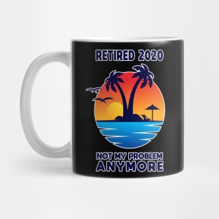 Retired 2020 Not My Problem Anymore Vintage Retirement Gift Mug